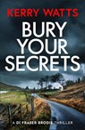 Bury Your Secrets - Kerry Watts - 9781471416910