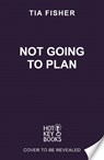 Not Going To Plan - Tia Fisher - 9781471418372