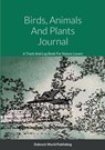 Birds, Animals And Plants Journal - Dubreck World Publishing - 9781471612664