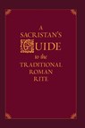 A Sacristan's Guide to the Traditional Roman Rite - Nicholas Morlin - 9781471775024