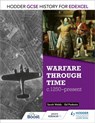 Hodder GCSE History for Edexcel: Warfare through time, c1250–present - Sarah Webb ; Ed Podesta - 9781471861697
