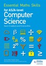Essential Maths Skills for AS/A Level Computer Science - Victoria Ellis ; Gavin Craddock - 9781471863578