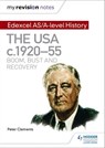My Revision Notes: Edexcel AS/A-level History: The USA, c1920–55: boom, bust and recovery - Peter Clements - 9781471876479