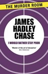 I Would Rather Stay Poor - James Hadley Chase - 9781471903465