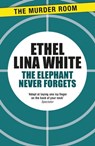 The Elephant Never Forgets - Ethel Lina White - 9781471917103