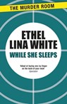 While She Sleeps - Ethel Lina White - 9781471917141