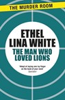 The Man Who Loved Lions - Ethel Lina White - 9781471917202