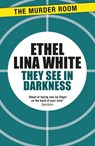 They See in Darkness - Ethel Lina White - 9781471917226