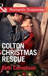 Colton Christmas Rescue (The Coltons of Wyoming, Book 6) (Mills & Boon Romantic Suspense) - Beth Cornelison - 9781472015938