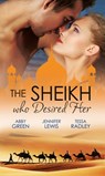 The Sheikh Who Desired Her: Secrets of the Oasis / The Desert Prince / Saved by the Sheikh! - Abby Green ; Jennifer Lewis ; Tessa Radley - 9781472017987