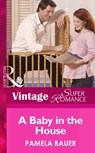 A Baby In The House (9 Months Later, Book 39) (Mills & Boon Vintage Superromance) - Pamela Bauer - 9781472023995