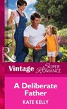 A Deliberate Father (Suddenly a Parent, Book 24) (Mills & Boon Vintage Superromance) - Kate Kelly - 9781472026675