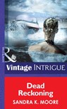 Dead Reckoning (Bombshell, Book 52) (Mills & Boon Intrigue) - Sandra K. Moore - 9781472032447