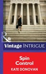 Spin Control (Bombshell, Book 56) (Mills & Boon Intrigue) - Kate Donovan - 9781472032744