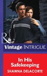 In His Safekeeping (Mills & Boon Intrigue) - Shawna Delacorte - 9781472033680