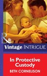 In Protective Custody (Mills & Boon Intrigue) - Beth Cornelison - 9781472035301