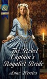 The Rebel Captain's Royalist Bride (Mills & Boon Historical) - Anne Herries - 9781472043665
