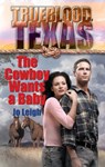 The Cowboy Wants a Baby (The Trueblood Dynasty, Book 1) - Jo Leigh - 9781472052360