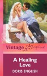A Healing Love (Mills & Boon Vintage Love Inspired) - Doris English - 9781472064363