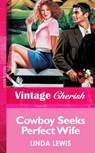 Cowboy Seeks Perfect Wife (Mills & Boon Vintage Cherish) - Linda Lewis - 9781472068958