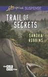 Trail Of Secrets (The Cold Case Files, Book 3) (Mills & Boon Love Inspired Suspense) - Sandra Robbins - 9781472073464