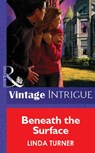 Beneath The Surface (Mills & Boon Vintage Intrigue) - Linda Turner - 9781472076342