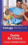Daddy By Choice (Mills & Boon Vintage Intrigue) - Paula Detmer Riggs - 9781472076588