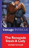 The Renegade Steals A Lady (Mills & Boon Vintage Intrigue) - Vickie Taylor - 9781472078322