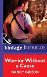 Warrior Without A Cause (Mills & Boon Vintage Intrigue) - Nancy Gideon - 9781472078612