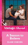 A Season To Believe (Mills & Boon Vintage Cherish) - Elane Osborn - 9781472080721