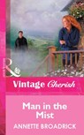 Man In The Mist (Mills & Boon Vintage Cherish) - Annette Broadrick - 9781472081568