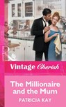 The Millionaire and the Mum (Mills & Boon Vintage Cherish) - Patricia Kay - 9781472082121