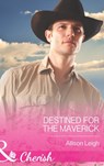 Destined for the Maverick (Montana Mavericks: 20 Years in the Saddle!, Book 1) (Mills & Boon Cherish) - Allison Leigh - 9781472095336