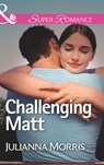 Challenging Matt (Those Hollister Boys, Book 2) (Mills & Boon Superromance) - Julianna Morris - 9781472096852