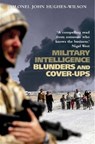 Military Intelligence Blunders and Cover-Ups - Colonel John Hughes-Wilson - 9781472103840