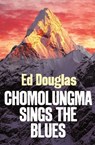 Chomolungma Sings the Blues - Ed Douglas - 9781472117175