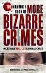 The Mammoth Book of More Bizarre Crimes - Robin Odell ; Paul Donnelley - 9781472118035