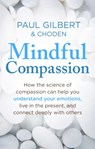Mindful Compassion - Prof Paul Gilbert ; Choden - 9781472119902