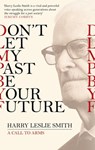 Don't Let My Past Be Your Future - Harry Leslie Smith - 9781472123466