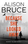 Because She Looked Away - Alison Bruce - 9781472123909