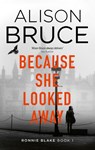 Because She Looked Away - Alison Bruce - 9781472123916