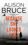 Because She Looked Away - Alison Bruce - 9781472123916
