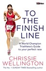 To the Finish Line - Chrissie Wellington - 9781472124975