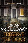 Preserve The Dead - Brian McGilloway - 9781472133670