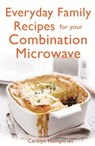 Everyday Family Recipes For Your Combination Microwave - Carolyn Humphries - 9781472135612