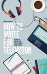 How To Write For Television 7th Edition - William Smethurst - 9781472135735