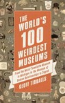 The World's 100 Weirdest Museums - Geoff Tibballs - 9781472136954