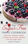 The Sugar-Free Family Cookbook - Sarah Flower - 9781472138897
