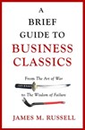 A Brief Guide to Business Classics - James M. Russell - 9781472139610