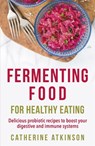Fermenting Food for Healthy Eating - Catherine Atkinson - 9781472140517